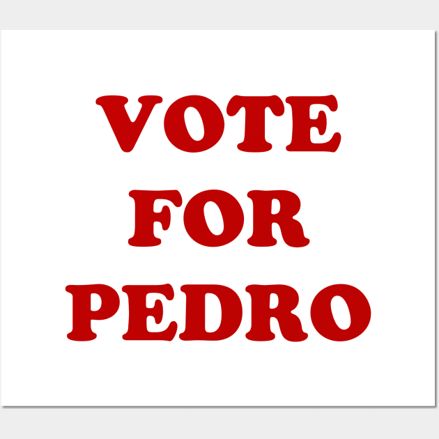 Vote For Pedro Napoleon Dynamite Wall Art by Bevatron